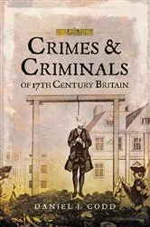 Book cover of Crimes & Criminals of 17th Century Britain by Daniel J. Codd