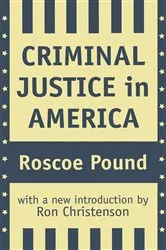 Book cover of Criminal Justice in America by Roscoe Pound