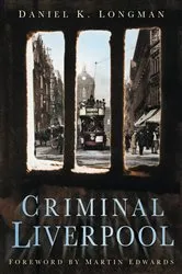Book cover of Criminal Liverpool by Daniel Longman