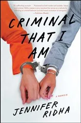 Book cover of Criminal That I Am by Jennifer Ridha