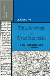 Book cover of Criminalrecht und Criminaljustiz in Süd- und Neuostpreussen 1793-1806/07 by Christian Brich