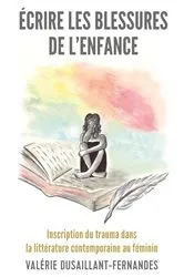 Book cover of Écrire les blessures de l’enfance by Valérie Dusaillant-Fernandes