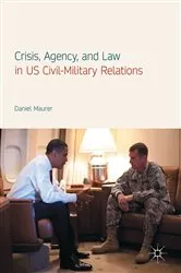 Book cover of Crisis, Agency, and Law in US Civil-Military Relations by Daniel Maurer