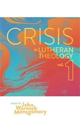 Book cover of Crisis in Lutheran Theology, Vol 1. by John Warwick Montgomery
