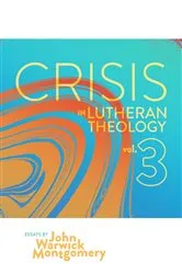 Book cover of Crisis in Lutheran Theology, Vol. 3 by John Warwick Montgomery