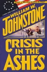 Book cover of Crisis in the Ashes by William W. Johnstone