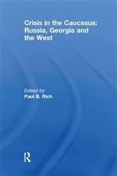 Book cover of Crisis in the Caucasus: Russia, Georgia and the West by Paul B. Rich
