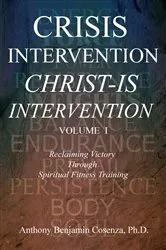 Book cover of Crisis Intervention Christ-Is Intervention by Anthony Benjamin Cosenza Ph.D.