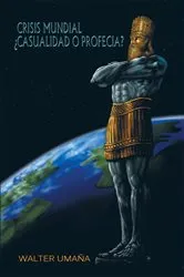 Book cover of Crisis Mundial ¿Casualidad O Profecia? by Walter Umaña