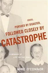 Book cover of Crisis, Pursued by Disaster, Followed Closely by Catastrophe by Mike O'Connor