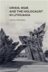 Book cover of Crisis, War, and the Holocaust in Lithuania by Saulius Sužiedėlis