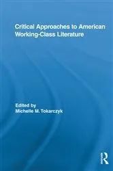 Book cover of Critical Approaches to American Working-Class Literature by Michelle Tokarczyk