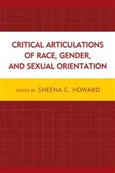 Book cover of Critical Articulations of Race, Gender, and Sexual Orientation by Sheena C. Howard