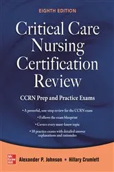 Book cover of Critical Care Nursing Certification Review: CCRN Prep and Practice Exams, Eighth Edition (8th ed.) by Alexander Johnson