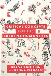 Book cover of Critical Concepts for the Creative Humanities by Iris van der Tuin
