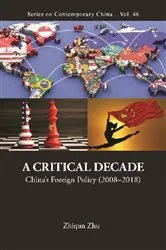 Book cover of Critical Decade, A: China's Foreign Policy (2008-2018) by Zhiqun Zhu