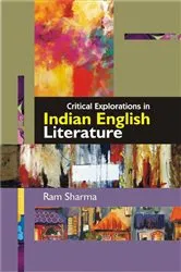 Book cover of Critical Explorations in Indian English Literature by Ram Sharma