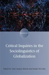 Book cover of Critical Inquiries in the Sociolinguistics of Globalization by Tyler Andrew Barrett