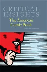 Book cover of Critical Insights The American Comic Book by Joseph Michael Sommers