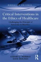 Book cover of Critical Interventions in the Ethics of Healthcare by Dave Holmes
