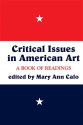 Book cover of Critical Issues In American Art by Mary Ann Calo