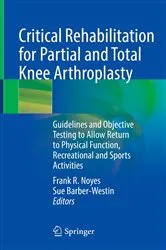 Book cover of Critical Rehabilitation for Partial and Total Knee Arthroplasty by Frank R. Noyes