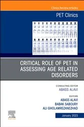 Book cover of Critical Role of PET in Assessing Age Related Disorders, An Issue of PET Clinics, E-Book by Abass Alavi MD