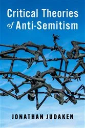 Book cover of Critical Theories of Anti-Semitism by Jonathan Judaken