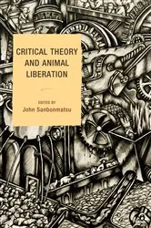 Book cover of Critical Theory and Animal Liberation by John Sanbonmatsu