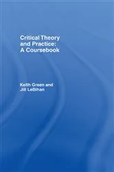 Book cover of Critical Theory and Practice: A Coursebook by Keith Green
