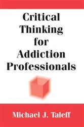 Book cover of Critical Thinking for Addiction Professionals by Michael J. Taleff