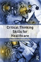 Book cover of Critical Thinking Skills for Healthcare by Stephanie McKendry