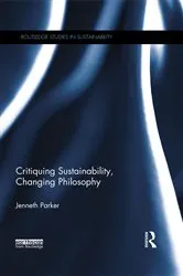 Book cover of Critiquing Sustainability, Changing Philosophy by Jenneth Parker