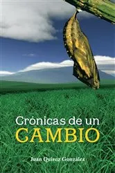 Book cover of Crónicas De Un Cambio by Juan Quiroz González