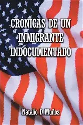 Book cover of Crónicas de Un Inmigrante Indocumentado by Natalio D. Muñoz