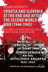 Book cover of Croatia and Slovenia at the End and After the Second World War (1944-1945) by Blanka Matkovich