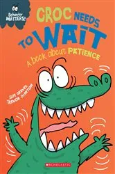 Book cover of Croc Needs to Wait: A Book about Patience (Behavior Matters) by Sue Graves
