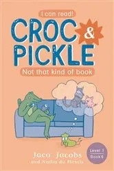 Book cover of Croc & Pickle Level 1 Book 6 by Jaco Jacobs