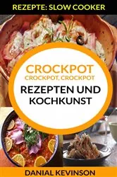 Book cover of Crockpot, Crockpot, Crockpot: Rezepten und Kochkunst (Rezepte: Slow Cooker) by Danial Kevinson