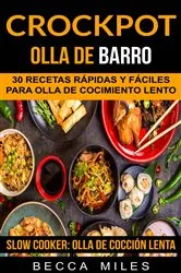Book cover of Crockpot: Olla De Barro: 30 recetas rápidas y fáciles para olla de cocimiento lento (Slow Cooker: Olla De Cocción Lenta) by Becca Miles