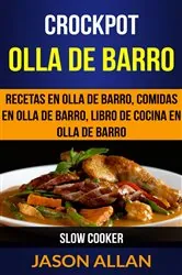 Book cover of Crockpot: Olla de barro: recetas en olla de barro, comidas en olla de barro, libro de cocina en olla de barro (Slow Cooker) by Jason Allan