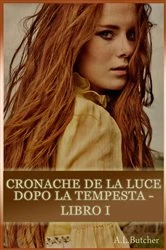 Book cover of Cronache de La Luce dopo la Tempesta - Libro I by A L Butcher