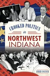 Book cover of Crooked Politics in Northwest Indiana by Jerry Davich