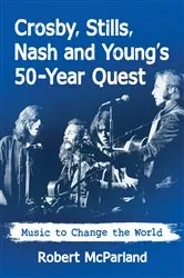 Book cover of Crosby, Stills, Nash and Young's 50-Year Quest by Robert McParland