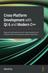 Book cover of Cross-Platform Development with Qt 6 and Modern C++ by Nibedit Dey