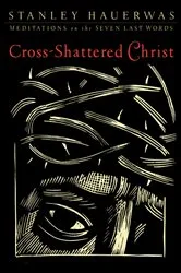 Book cover of Cross-Shattered Christ by Stanley Hauerwas