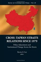 Book cover of Cross-taiwan Straits Relations Since 1979: Policy Adjustment And Institutional Change Across The Straits by Kevin G Cai
