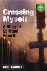 Book cover of Crossing Myself by Greg Garrett