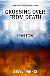 Book cover of Crossing Over from Death to Life by Steve Harris