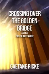 Book cover of Crossing Over The Golden Bridge by Gaetane Ricke